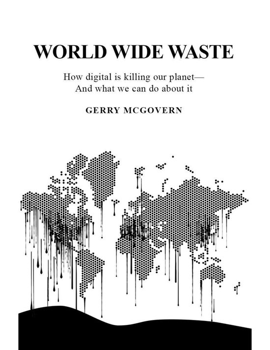World Wide Waste: How Digital Is Killing Our Planet—and Wh ... - cover