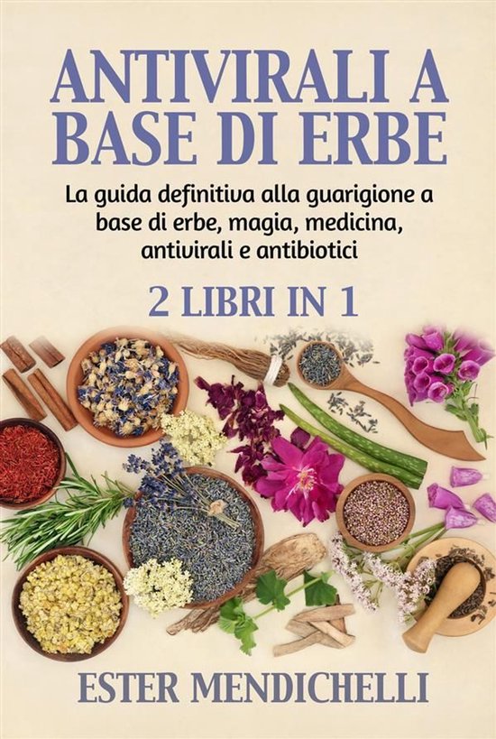 ANTIVIRALI A BASE DI ERBE + La guida definitiva alla guarigi ... - cover