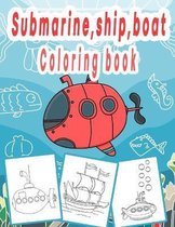 Submarine, Ship, Boat Coloring Book: Coloring book for kids & toddlers: coloring book for Boys, Girls, Fun, ... book for kids ages (2-4 4-8)
