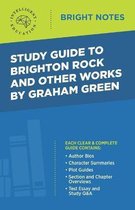 Bright Notes- Study Guide to Brighton Rock and Other Works by Graham Greene