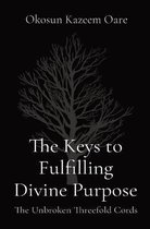 The Keys to Fulfilling Divine Purpose