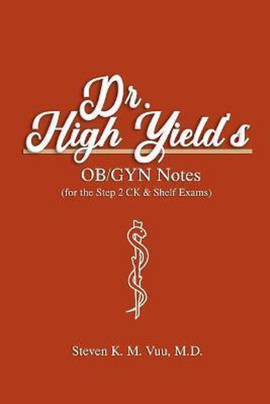 Dr. High Yield's OB/GYN Notes (for the Step 2 CK & Shelf Exams