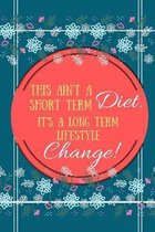 This Ain't A Short Term Diet It's A Long Term Lifestyle Change!