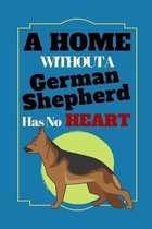 A Home Without A German Shepherd has No Heart