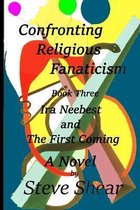 Confronting Religious Fanaticism Book Three Ira Neebest and The First Coming