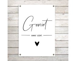 Tuinposter XL 'Geniet' Zwart/ wit - Tuinposter voor buiten met tekst: Geniet -meer niet- tip - verjaardags cadeau man vrouw - tuin zomerklaar maken