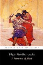 A Princess of Mars by Edgar Rice Burroughs (Annotated) Unabridged Classic Edition  Planetary Romance, Fantasy, Science Fiction Novel