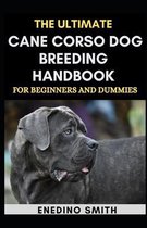 The Ultimate Cane Corso Dog Breeding Handbook For Beginners And Dummies