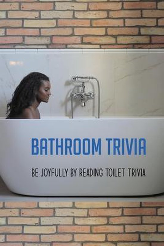 Bathroom Trivia Be Joyfully By Reading Toilet Trivia 9798729589081