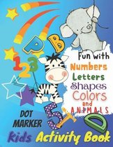 Fun with Numbers, Letters, Colors and Animals Dot Marker Kids Activity Book