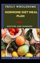 Truly Wholesome Hormone Diet Meal Plan For Novices And Dummies