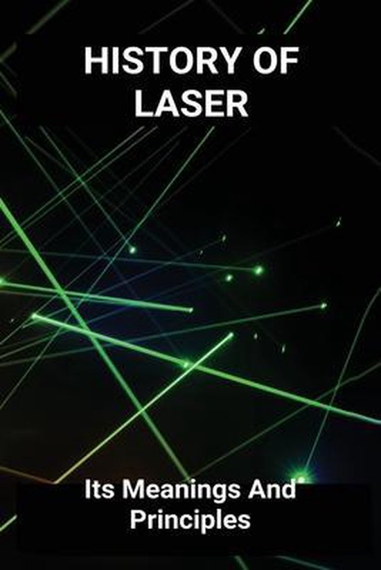 History Of Laser Its Meanings And Principles 9798730473683 Obdulia