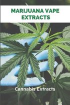 Marijuana Vape Extracts: Cannabis Extracts