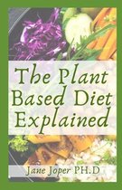 The Plant Based Diet Explained