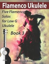 Flamenco Ukulele Solos- Flamenco Ukulele Solos (book 3)