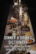 Dinner & Drinks Dictionary: Learn The Dinner and Drinks Language In 1 Hour Or Less