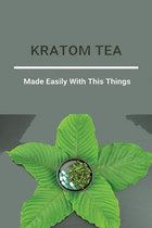 Kratom Tea: Made Easily With This Things