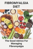 Fibromyalgia Diet: The Good Advice For Managing Fibromyalgia
