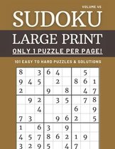 Sudoku Large Print - Only 1 Puzzle Per Page! - 101 Easy to Hard Puzzles & Solutions Volume 45
