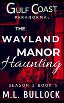 Gulf Coast Paranormal Season Two-The Wayland Manor Haunting