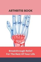 Arthritis Book: Breakthrough Relief For The Rest Of Your Life