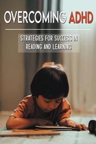 Overcoming ADHD: Strategies For Success In Reading And Learning