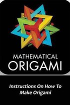 Mathematical Origami: Instructions On How To Make Origami