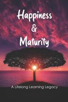 Happiness & Maturity: A Lifelong Learning Legacy