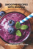 Smoothie Recipes With Banana: What Smoothies Are Good For Inflammation