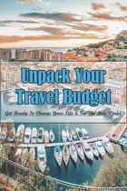 Unpack Your Travel Budget: Get Ready To Change Your Life & See The New World