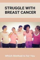Struggle With Breast Cancer: Which Method Is For You