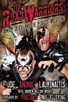 The Road Warriors: Danger, Death and the Rush of Wrestling