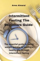 Intermittent Fasting The Beginners Guide