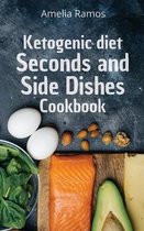 Ketogenic Diet Seconds and Side Dishes Cookbook