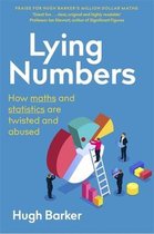 Lying Numbers How Maths and Statistics Are Twisted and Abused