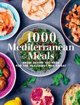 1000 Mediterranean Meals Every Recipe You Need for the Healthiest Way to Eat 1000 Meals