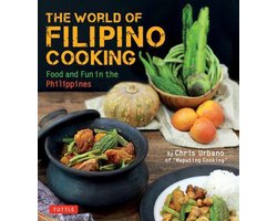 The World of Filipino Cooking: Food and Fun in the Philippines by Chris Urbano of 'Maputing Cooking' (Over 90 Recipes)