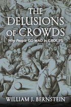 The Delusions of Crowds Why People Go Mad in Groups