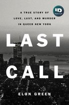 Last Call A True Story of Love, Lust, and Murder in Queer New York