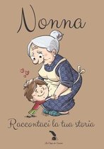 Nonna Raccontaci La Tua Storia: Un regalo insuperabile per tua nonna - 89 pagine di pura felicità da completare - Dimensioni: 7" x 10" (17,78 cm x 25,