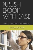 Publish eBook with Ease: ...step by step guide to self publishing