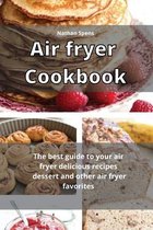 Air Fryer Cookbook: The best guide to your air fryer delicious recipes Dessert and other air fryer favorites