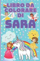 Libro da colorare di Sara: libro personalizzato dai 4 anni con principesse, unicorni, fate, gattini, draghi...e tanta magia!