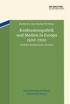 Diskursivierung Von Wissen in Der Frühen Neuzeit- Konfessionspolitik Und Medien in Europa 1500-1700