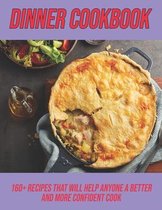 Dinner Cookbook: 160+ Recipes That Will Help Anyone A Better And More Confident Cook