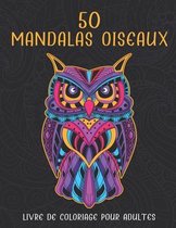 50 Mandalas Oiseaux Livre De Coloriage Pour Adultes: Livre De Coloriage Mandalas Oiseaux Anti-Stress et Relaxant, Cadeau pour amoureux des oiseaux et