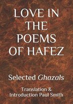 Love in the Poems of Hafez: Selected Ghazals