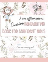 I AM Affirmations Cursive Handwriting Book for Confident Girls: Cursive Handwriting Practice Workbook for Kids Ages 6-12 to Increase Self esteem and C