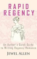 Rapid Regency: An Author's Quick Guide to Writing Regency Romance