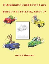 If Animals Could Drive Cars: Kid's Dot-To-Dot Book, Ages 6-9+